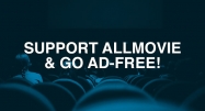 Support AllMovie and Go Ad-Free with a Paid Subscription
